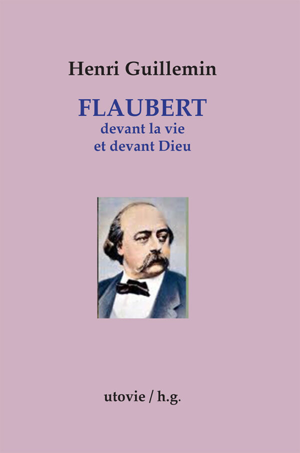 Henri Guillemin Flaubert devant la vie et devant Dieu