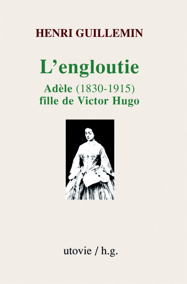 Henri Guillemin L'engloutie Adèle fille de Victor Hugo